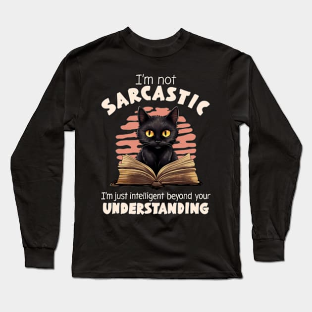 I'm Not Sarcastic. I'm Just Intelligent Beyond Your Understanding Long Sleeve T-Shirt by Three Meat Curry